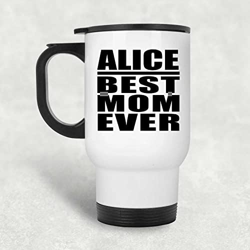 Designsify Алис най-Добрата Майка Някога, Бяла Пътна 14 унция Чаша От Неръждаема Стомана, Изолиран Чаша, Подаръци за Рожден