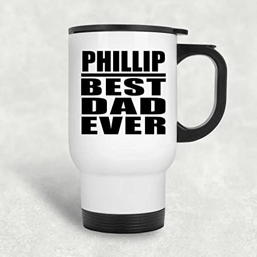Designsify Phillip най-Добрият татко На света, Бяла Пътна Чаша 14 грама, на Изолиран Чаша от Неръждаема Стомана, Подаръци за Рожден