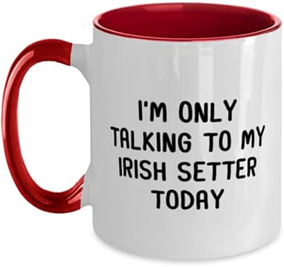 Чаша за Ирландско Задава, Днес аз Говоря Само Със Своите Моите ирландски сеттером, Забавни Любители на кучета ирландски задава, Оцветен в Червено-бяла
