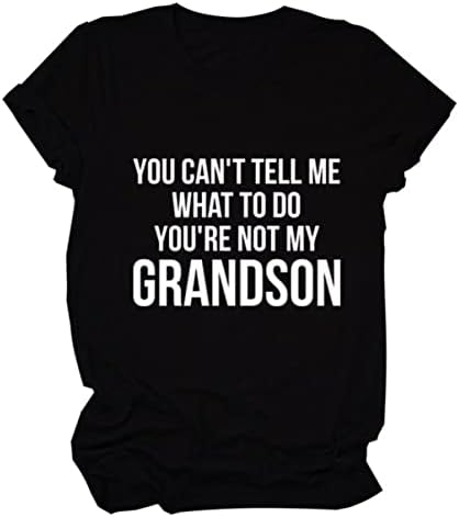 Ти не можеш да Ми казваш Какво да правя, не Ти си Моят Внук, Забавни Бабини Подаръци, Ризи, Ежедневни Бабини Забавни Тениски